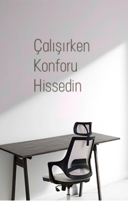Çalışırken Konforu Hissedin